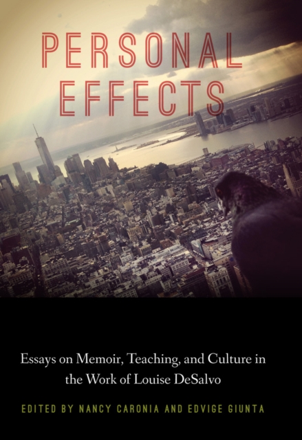Personal Effects : Essays on Memoir, Teaching, and Culture in the Work of Louise DeSalvo, EPUB eBook