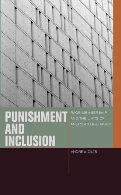 Punishment and Inclusion : Race, Membership, and the Limits of American Liberalism, Hardback Book