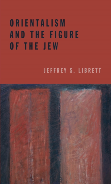 Orientalism and the Figure of the Jew, Hardback Book