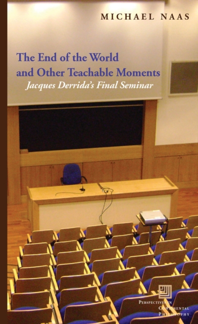 The End of the World and Other Teachable Moments : Jacques Derrida's Final Seminar, PDF eBook