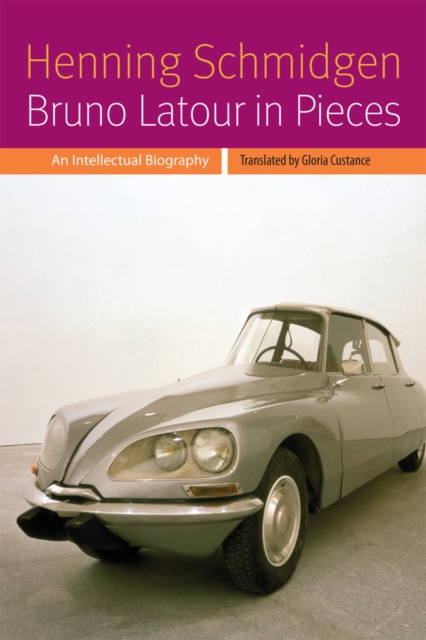 Bruno Latour in Pieces : An Intellectual Biography, Hardback Book