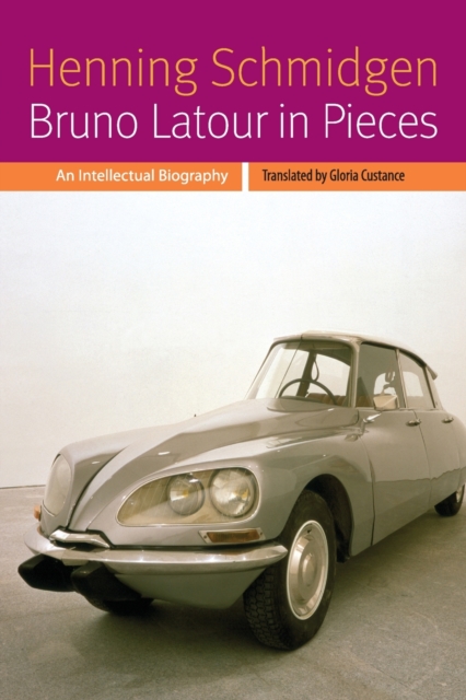 Bruno Latour in Pieces : An Intellectual Biography, Paperback / softback Book