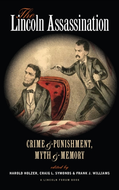 The Lincoln Assassination : Crime and Punishment Myth and MemoryA Lincoln Forum Book, Paperback / softback Book
