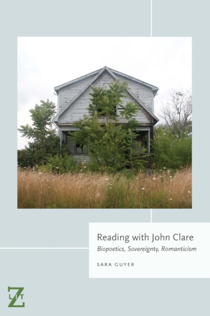 Reading with John Clare : Biopoetics, Sovereignty, Romanticism, Paperback / softback Book
