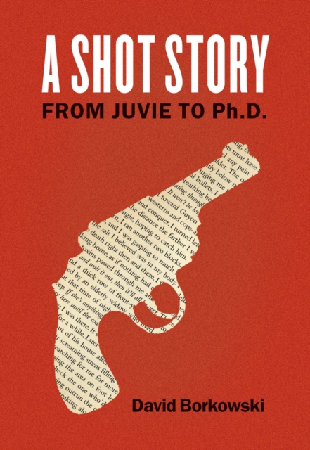 A Shot Story : From Juvie to Ph.D., Hardback Book