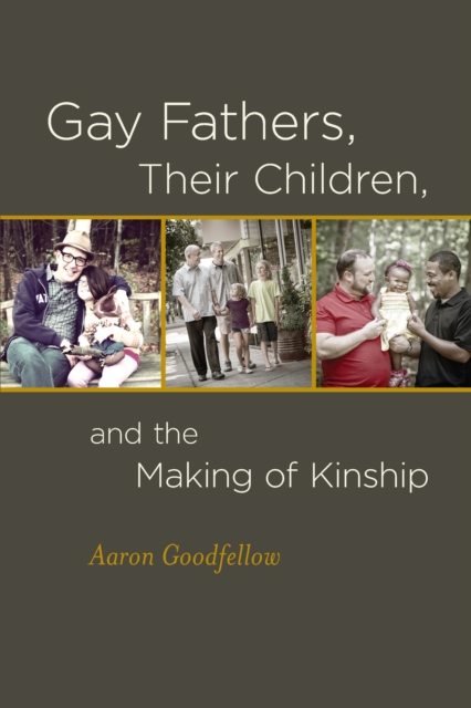 Gay Fathers, Their Children, and the Making of Kinship, Paperback / softback Book
