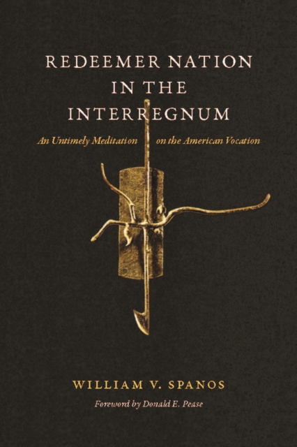 Redeemer Nation in the Interregnum : An Untimely Meditation on the American Vocation, Hardback Book