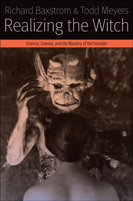 Realizing the Witch : Science, Cinema, and the Mastery of the Invisible, EPUB eBook