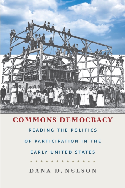 Commons Democracy : Reading the Politics of Participation in the Early United States, Hardback Book