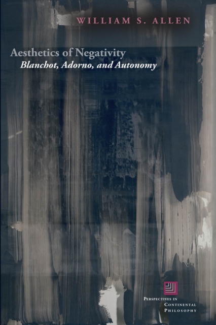 Aesthetics of Negativity : Blanchot, Adorno, and Autonomy, Hardback Book