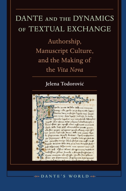 Dante and the Dynamics of Textual Exchange : Authorship, Manuscript Culture, and the Making of the 'Vita Nova', PDF eBook