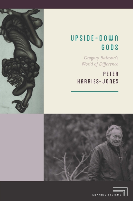 Upside-Down Gods : Gregory Bateson's World of Difference, EPUB eBook