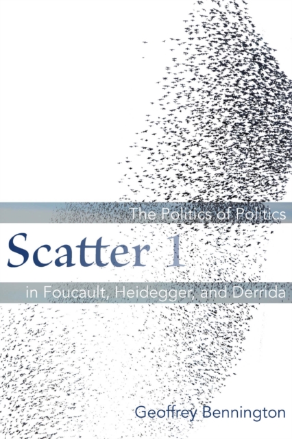 Scatter 1 : The Politics of Politics in Foucault, Heidegger, and Derrida, PDF eBook