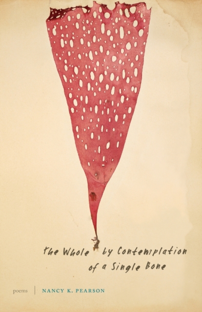 The Whole by Contemplation of a Single Bone : Poems, Paperback / softback Book
