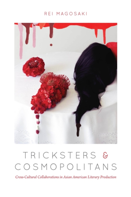 Tricksters and Cosmopolitans : Cross-Cultural Collaborations in Asian American Literary Production, EPUB eBook