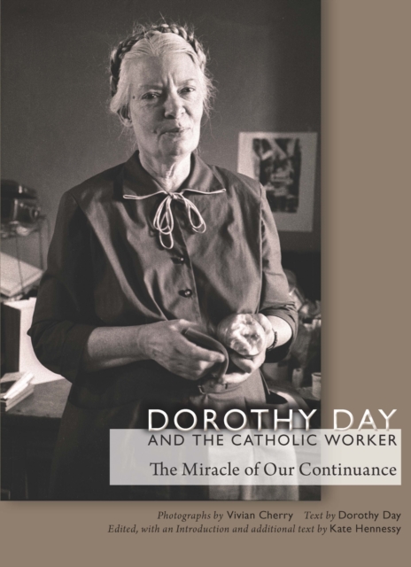 Dorothy Day and the Catholic Worker : The Miracle of Our Continuance, Hardback Book
