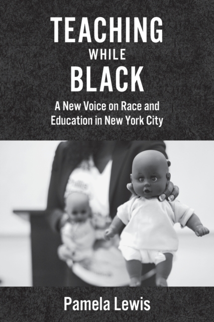 Teaching While Black : A New Voice on Race and Education in New York City, Paperback / softback Book