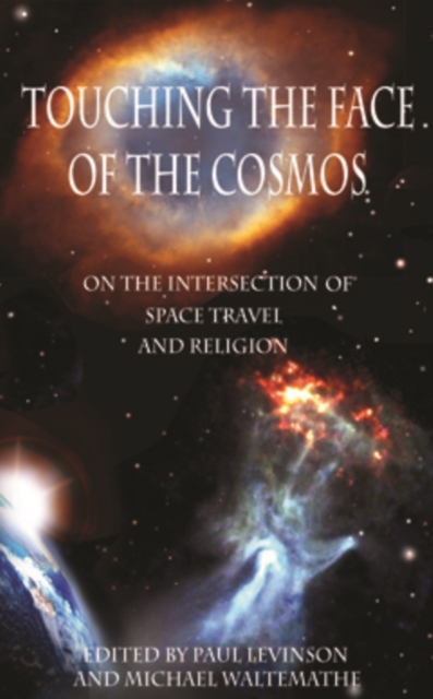Touching the Face of the Cosmos : On the Intersection of Space Travel and Religion, Paperback / softback Book