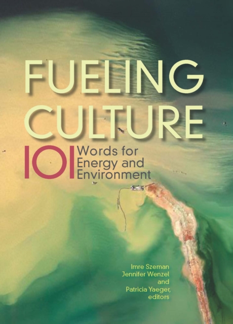 Fueling Culture : 101 Words for Energy and Environment, Hardback Book