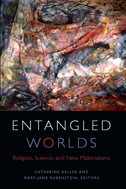 Entangled Worlds : Religion, Science, and New Materialisms, PDF eBook