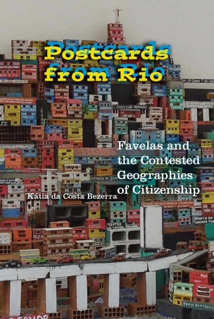 Postcards from Rio : Favelas and the Contested Geographies of Citizenship, Hardback Book