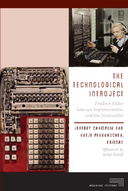 The Technological Introject : Friedrich Kittler between Implementation and the Incalculable, Paperback / softback Book