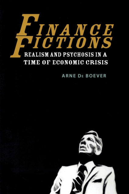 Finance Fictions : Realism and Psychosis in a Time of Economic Crisis, Hardback Book