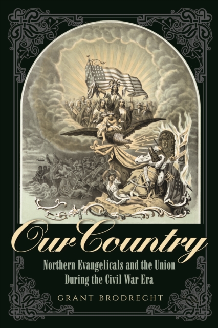 Our Country : Northern Evangelicals and the Union during the Civil War Era, Paperback / softback Book