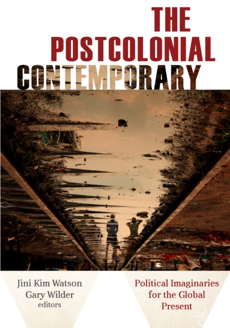 The Postcolonial Contemporary : Political Imaginaries for the Global Present, Hardback Book