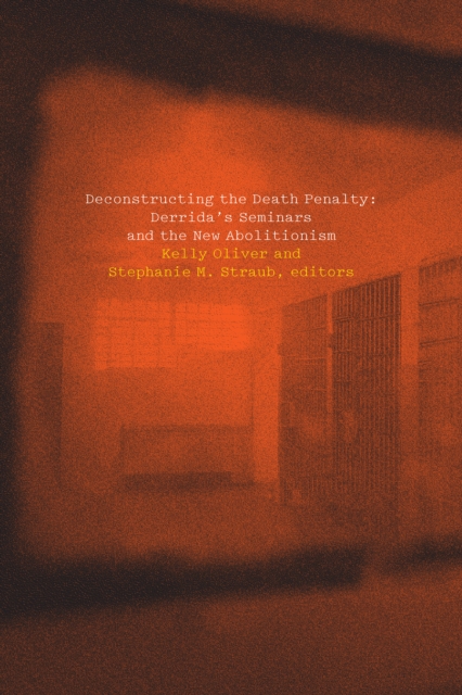 Deconstructing the Death Penalty : Derrida's Seminars and the New Abolitionism, PDF eBook