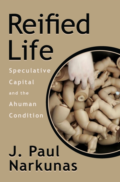 Reified Life : Speculative Capital and the Ahuman Condition, Hardback Book