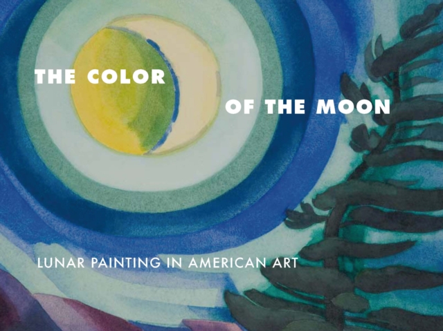 The Color of the Moon : Lunar Painting in American Art, Paperback / softback Book