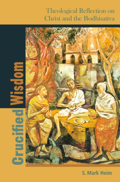 Crucified Wisdom : Theological Reflection on Christ and the Bodhisattva, Paperback / softback Book