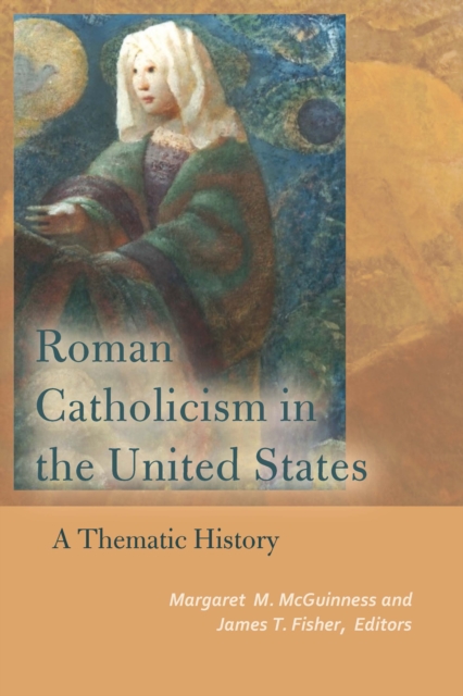 Roman Catholicism in the United States : A Thematic History, EPUB eBook