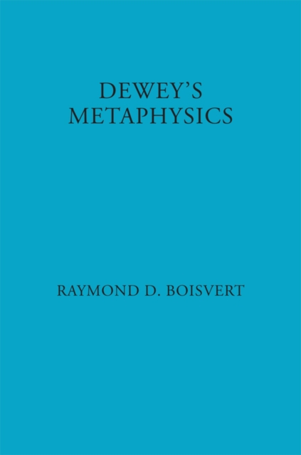 Dewey's Metaphysics : Form and Being in the Philosophy of John Dewey, EPUB eBook
