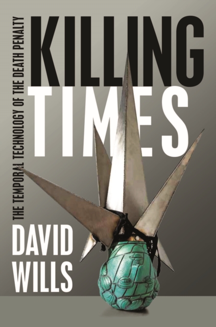 Killing Times : The Temporal Technology of the Death Penalty, Hardback Book