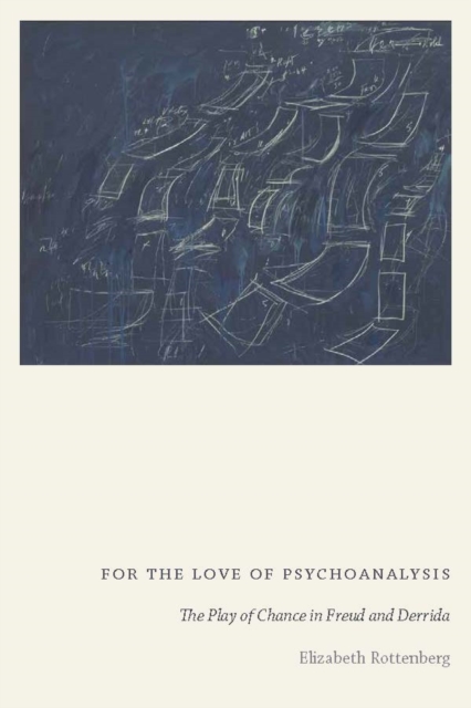 For the Love of Psychoanalysis : The Play of Chance in Freud and Derrida, Paperback / softback Book