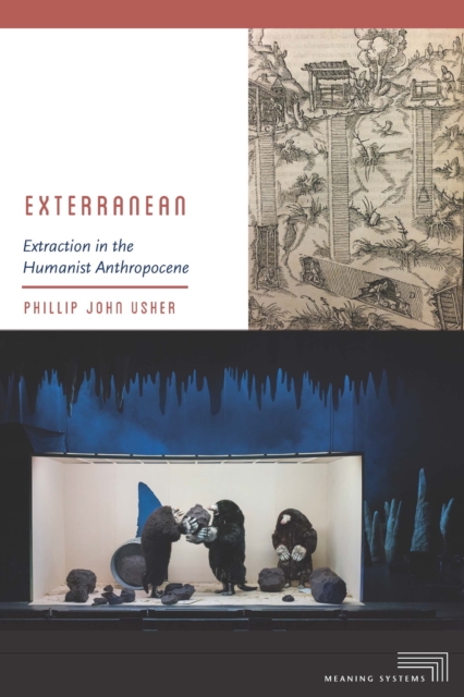 Exterranean : Extraction in the Humanist Anthropocene, Paperback / softback Book