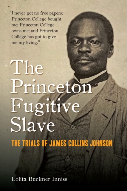 The Princeton Fugitive Slave : The Trials of James Collins Johnson, Hardback Book