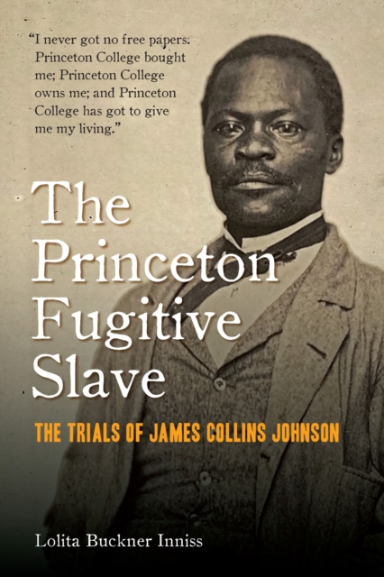 The Princeton Fugitive Slave : The Trials of James Collins Johnson, EPUB eBook
