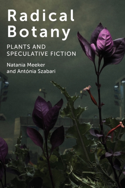 Radical Botany : Plants and Speculative Fiction, Paperback / softback Book