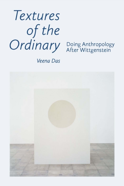 Textures of the Ordinary : Doing Anthropology after Wittgenstein, EPUB eBook