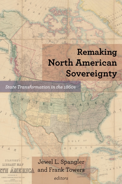 Remaking North American Sovereignty : State Transformation in the 1860s, EPUB eBook
