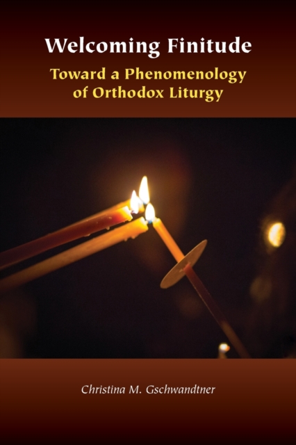 Welcoming Finitude : Toward a Phenomenology of Orthodox Liturgy, Paperback / softback Book