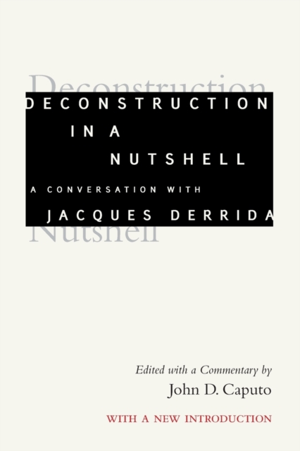 Deconstruction in a Nutshell : A Conversation with Jacques Derrida, With a New Introduction, Paperback / softback Book