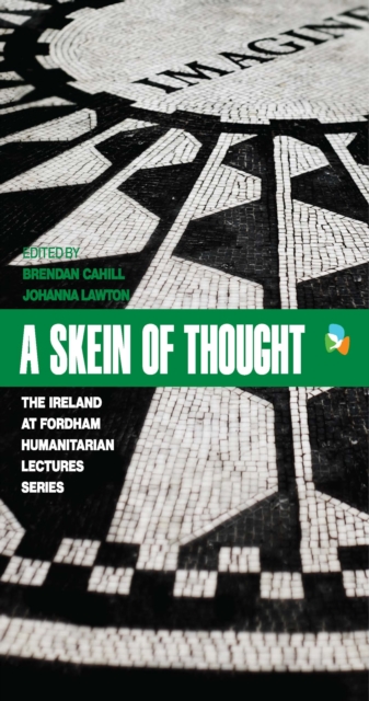 A Skein of Thought : The Ireland at Fordham Humanitarian Lecture Series, EPUB eBook