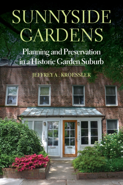 Sunnyside Gardens : Planning and Preservation in a Historic Garden Suburb, PDF eBook