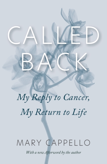 Called Back : My Reply to Cancer, My Return to Life, Paperback / softback Book