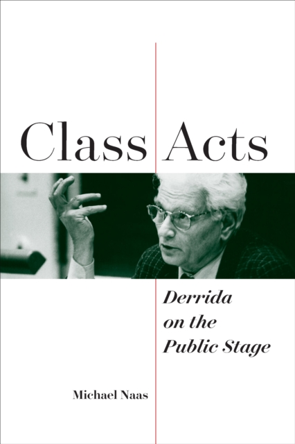 Class Acts : Derrida on the Public Stage, EPUB eBook