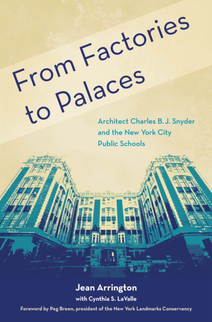 From Factories to Palaces : Architect Charles B. J. Snyder and the New York City Public Schools, EPUB eBook